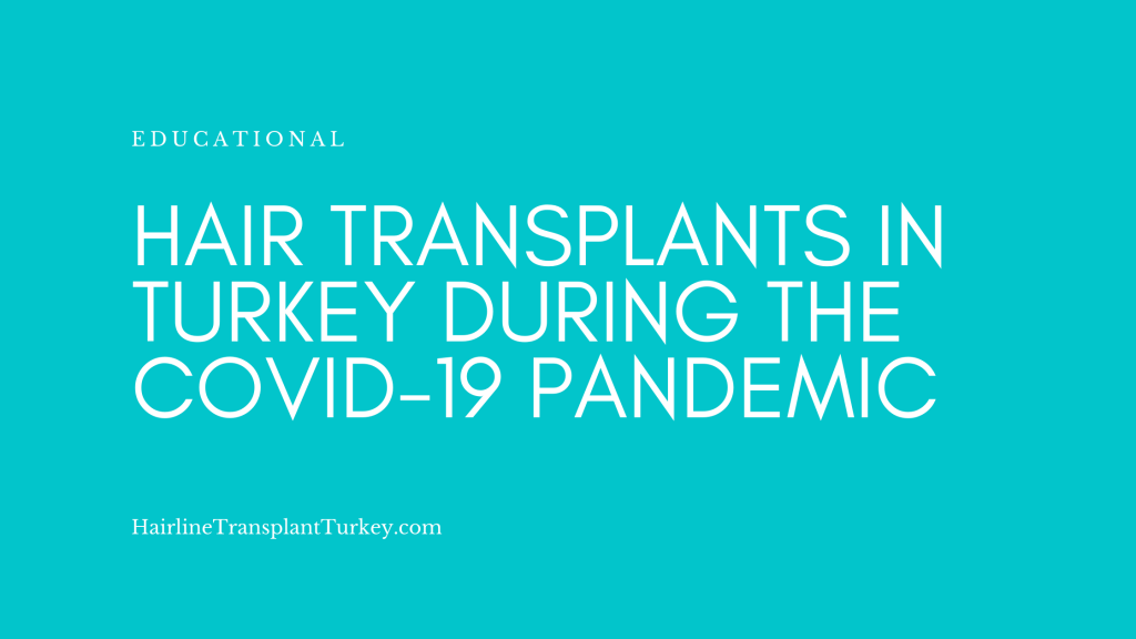 Hair Transplants in Turkey During the Covid-19 Pandemic